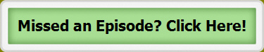 Missed an Episode? Click Here!